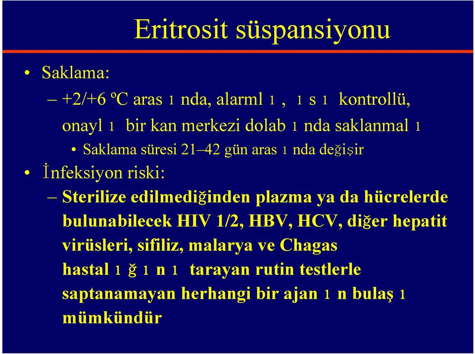 edilmediğinden plazma ya da hücrelerde bulunabilecek HIV 1/2, HBV, HCV, diğer hepatit virüsleri,