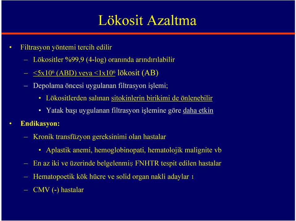 uygulanan filtrasyon işlemine göre daha etkin Kronik transfüzyon gereksinimi olan hastalar Aplastik anemi, hemoglobinopati, hematolojik