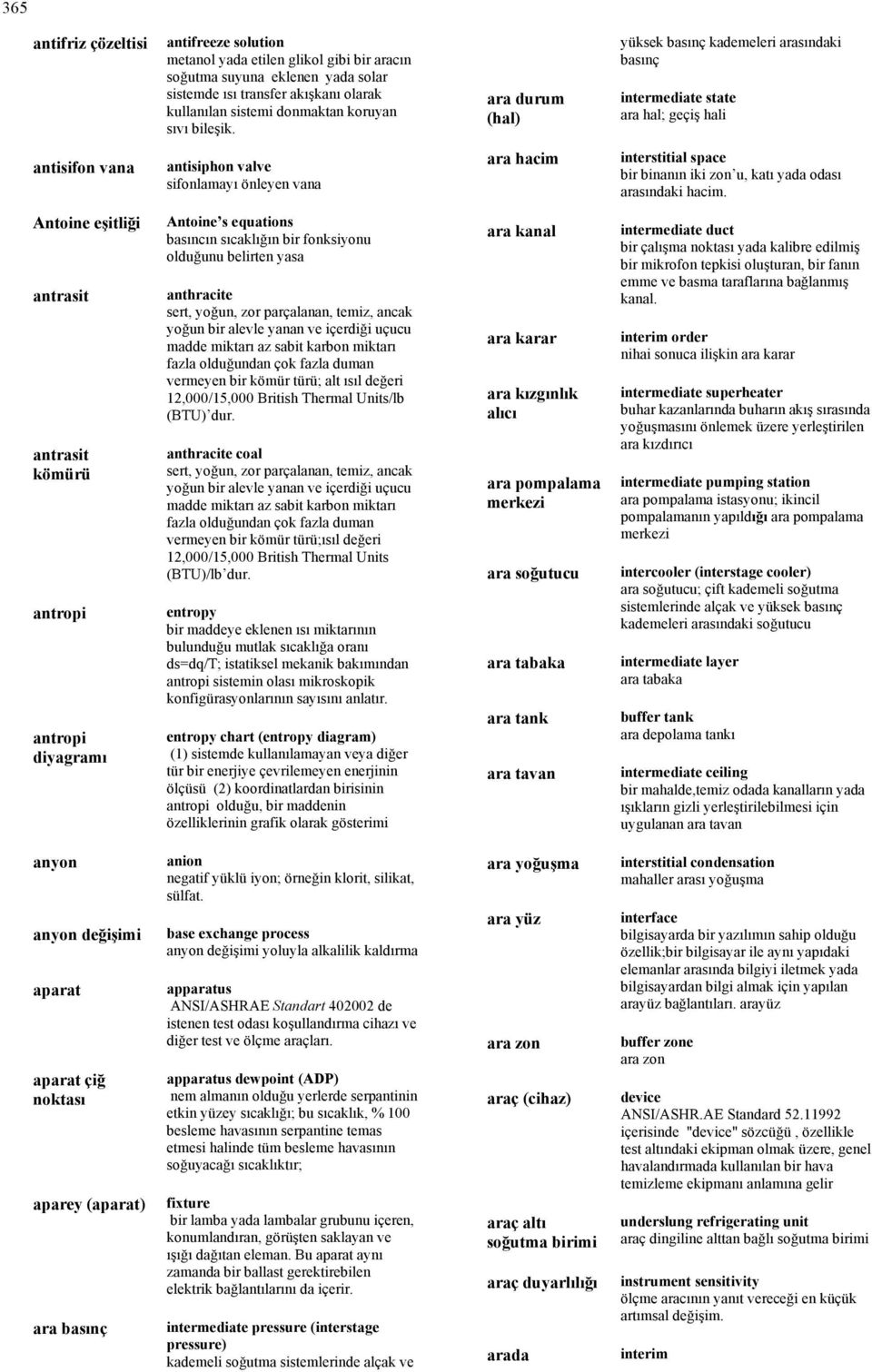 ara durum (hal) yüksek basınç kademeleri arasındaki basınç intermediate state ara hal; geçiş hali antisifon vana antisiphon valve sifonlamayı önleyen vana ara hacim interstitial space bir binanın iki