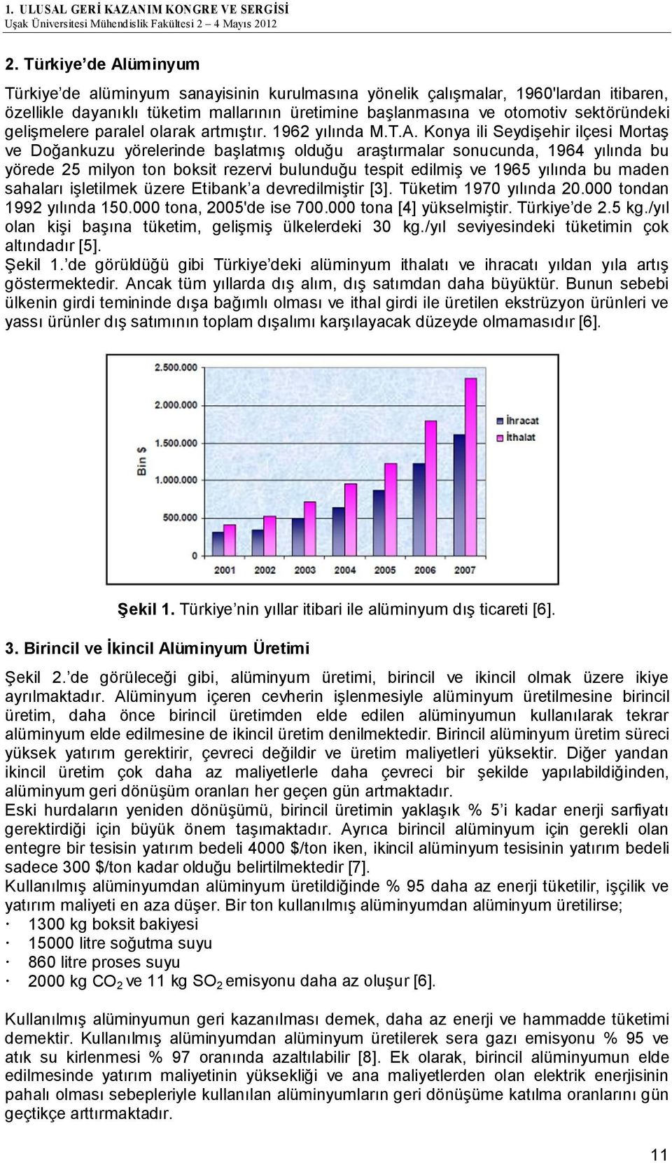 Konya ili Seydişehir ilçesi Mortaş ve Doğankuzu yörelerinde başlatmış olduğu araştırmalar sonucunda, 1964 yılında bu yörede 25 milyon ton boksit rezervi bulunduğu tespit edilmiş ve 1965 yılında bu