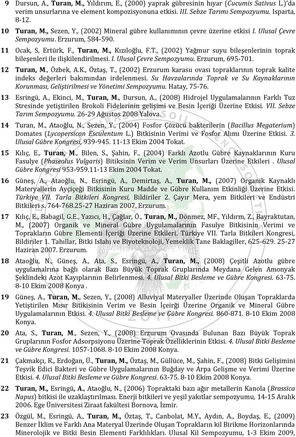 I. Ulusal Çevre Sempozyumu. Erzurum, 695-701. 12 Turan, M., Özbek, A.K., Öztaş, T., (2002) Erzurum karasu ovası topraklarının toprak kalite indeks değerleri bakımından irdelenmesi.