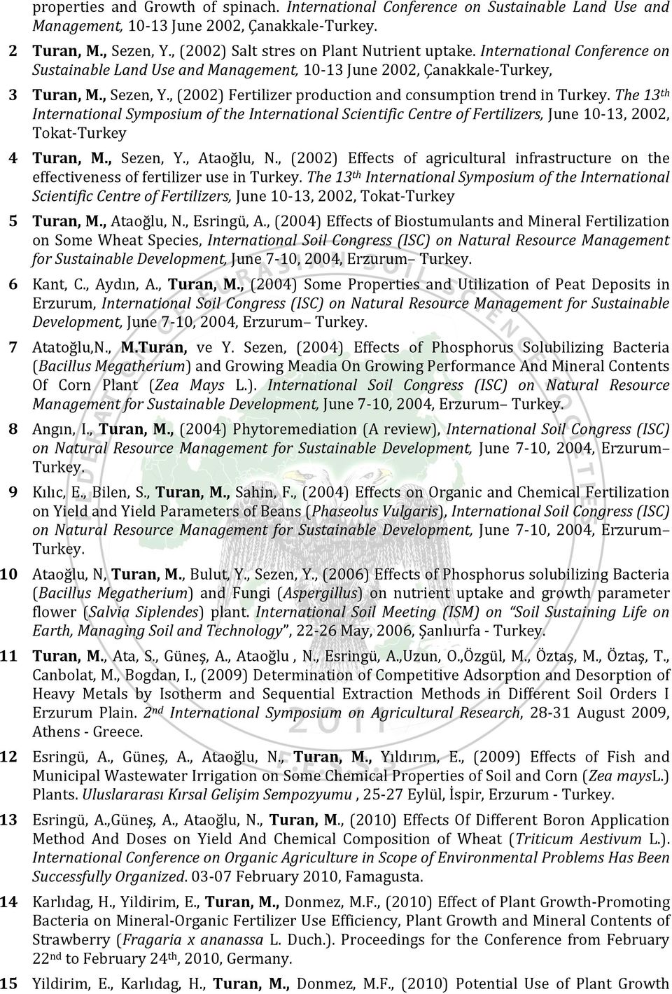 , (2002) Fertilizer production and consumption trend in Turkey. The 13 th International Symposium of the International Scientific Centre of Fertilizers, June 10-13, 2002, Tokat-Turkey 4 Turan, M.