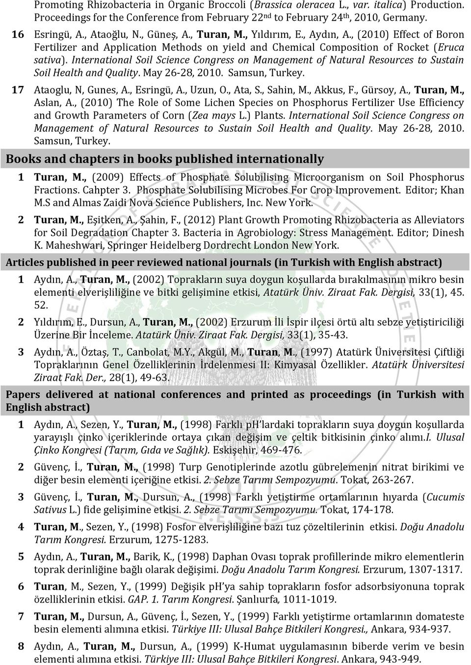 International Soil Science Congress on Management of Natural Resources to Sustain Soil Health and Quality. May 26-28, 2010. Samsun, Turkey. 17 Ataoglu, N, Gunes, A., Esringü, A., Uzun, O., Ata, S.