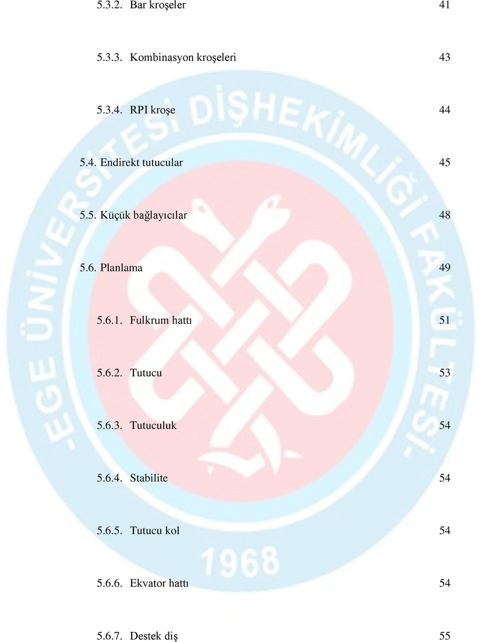 Fulkrum hattı 51 5.6.2. Tutucu 53 5.6.3. Tutuculuk 54 5.6.4. Stabilite 54 5.