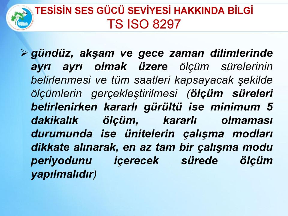 süreleri belirlenirken kararlı gürültü ise minimum 5 dakikalık ölçüm, kararlı olmaması durumunda ise