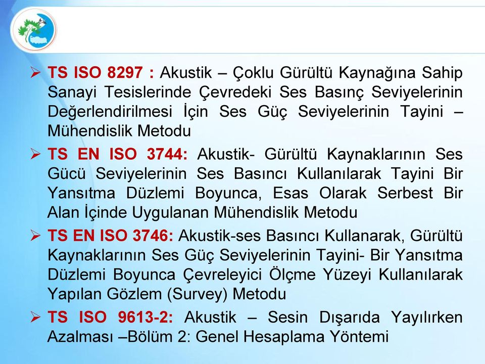 Serbest Bir Alan İçinde Uygulanan Mühendislik Metodu TS EN ISO 3746: Akustik-ses Basıncı Kullanarak, Gürültü Kaynaklarının Ses Güç Seviyelerinin Tayini- Bir Yansıtma