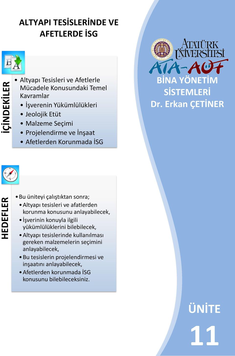 Erkan ÇETİNER HEDEFLER Bu üniteyi çalıştıktan sonra; Altyapı tesisleri ve afatlerden korunma konusunu anlayabilecek, İşverinin konuyla ilgili