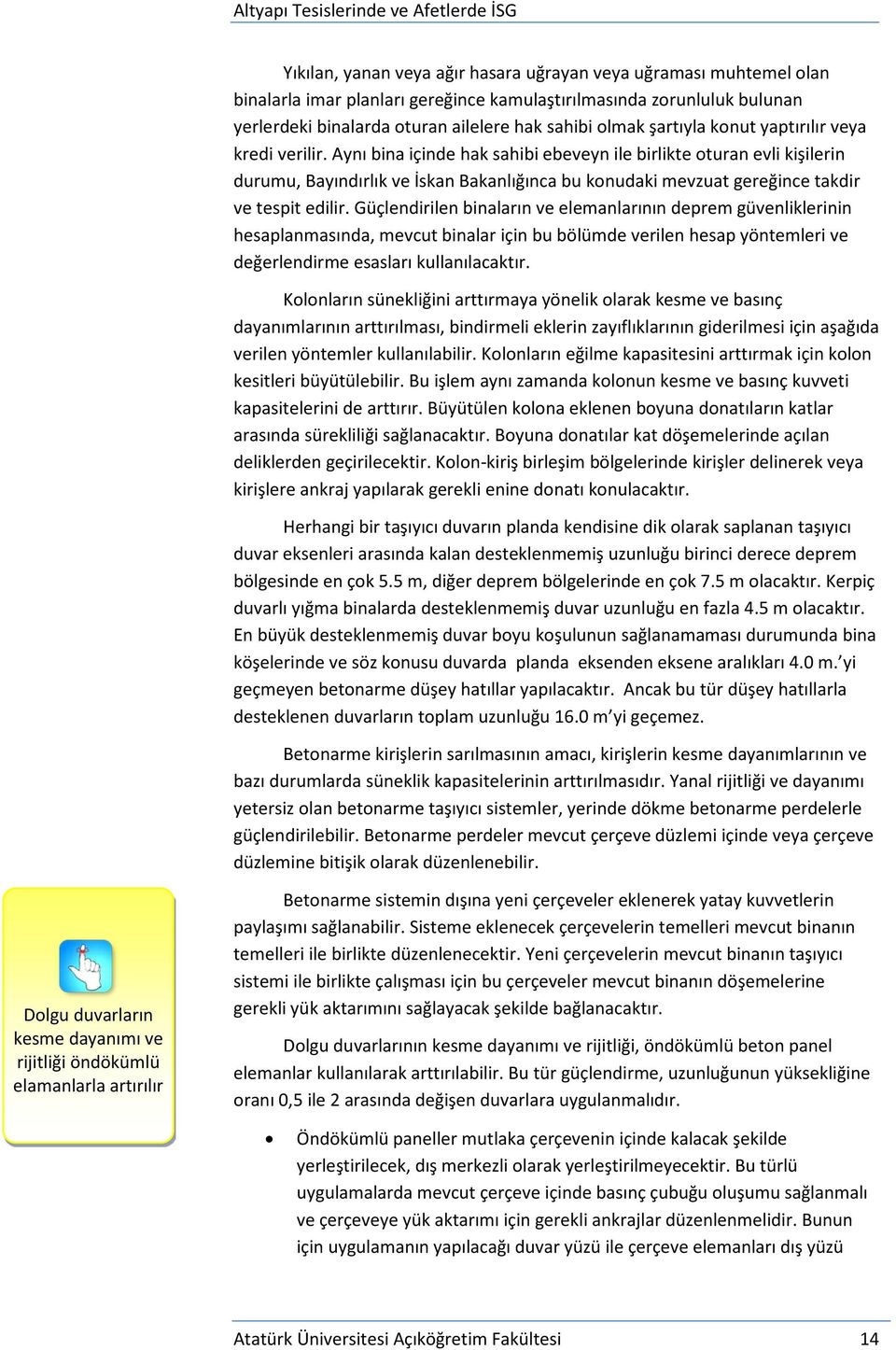 Aynı bina içinde hak sahibi ebeveyn ile birlikte oturan evli kişilerin durumu, Bayındırlık ve İskan Bakanlığınca bu konudaki mevzuat gereğince takdir ve tespit edilir.