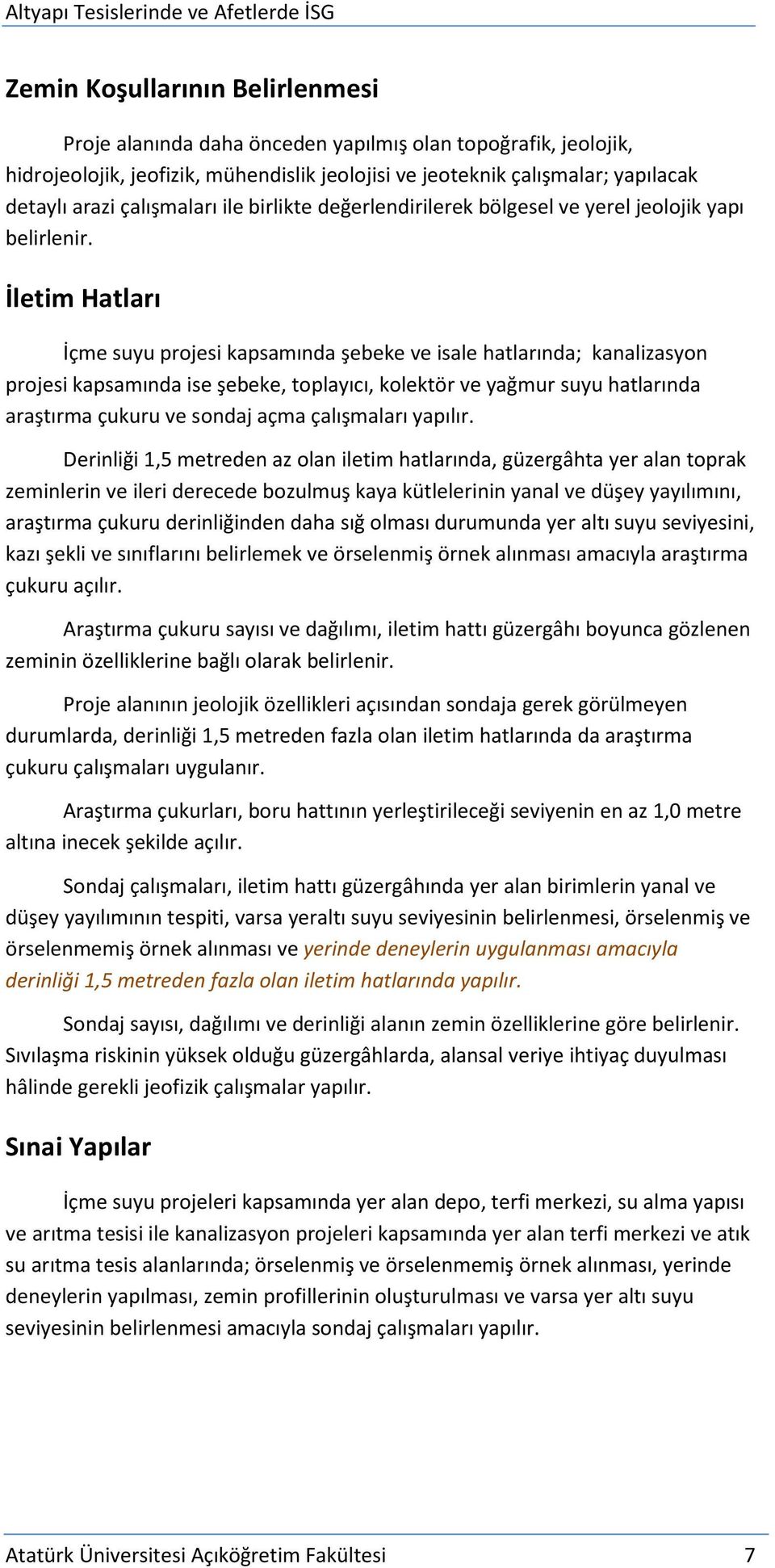 İletim Hatları İçme suyu projesi kapsamında şebeke ve isale hatlarında; kanalizasyon projesi kapsamında ise şebeke, toplayıcı, kolektör ve yağmur suyu hatlarında araştırma çukuru ve sondaj açma