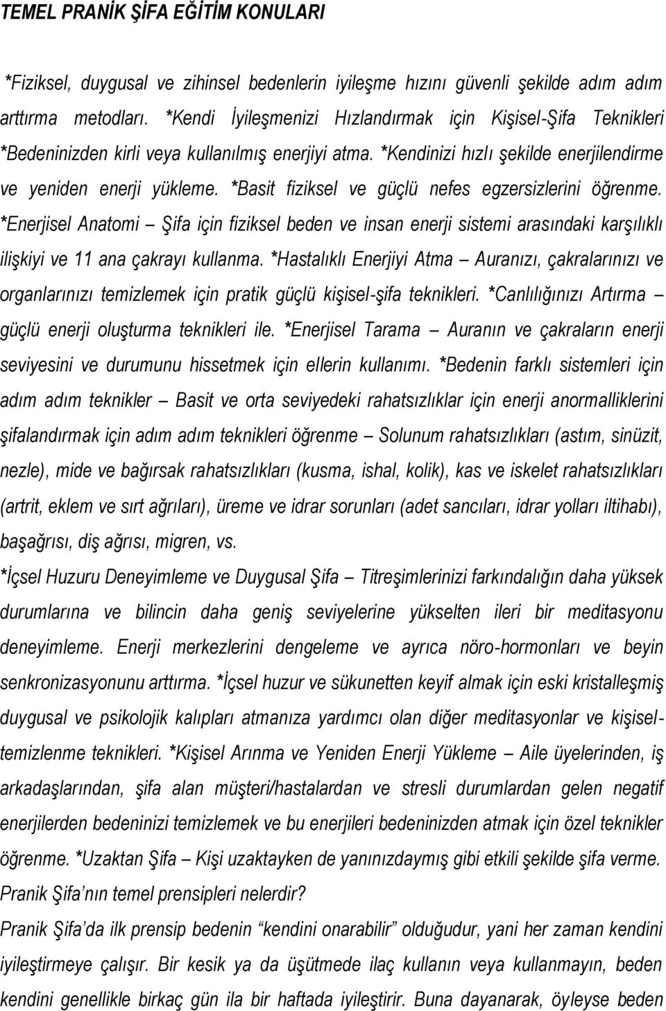 *Basit fiziksel ve güçlü nefes egzersizlerini öğrenme. *Enerjisel Anatomi Şifa için fiziksel beden ve insan enerji sistemi arasındaki karşılıklı ilişkiyi ve 11 ana çakrayı kullanma.