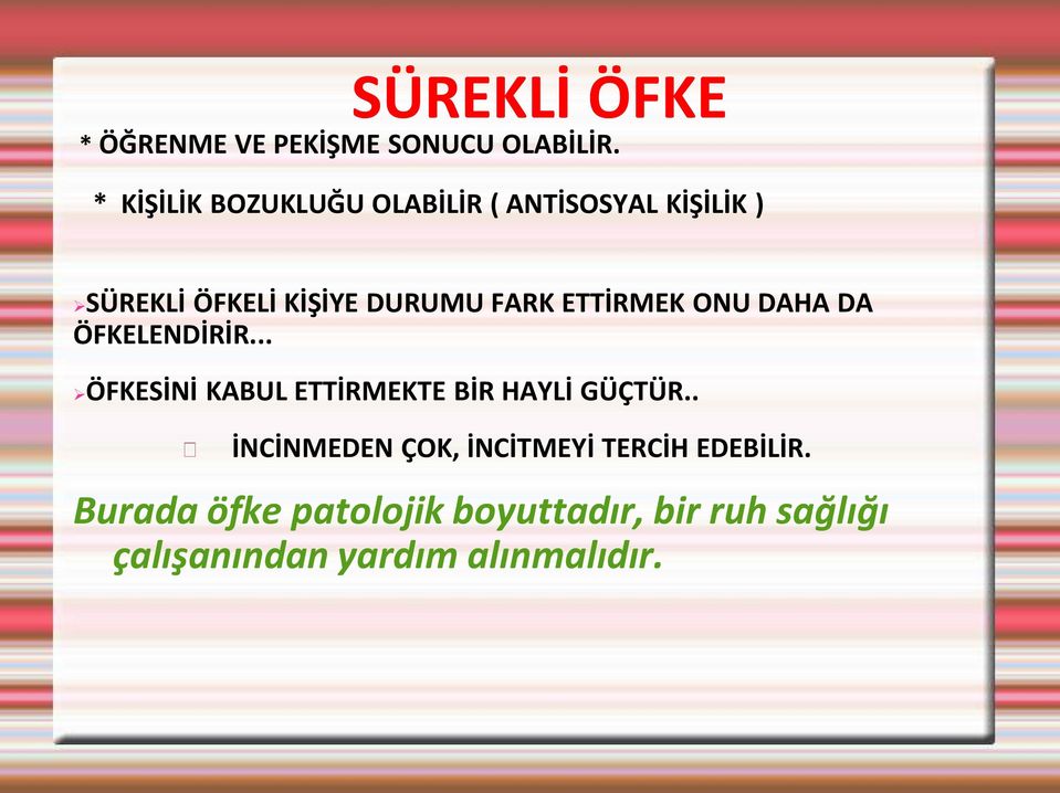 ETTİRMEK ONU DAHA DA ÖFKELENDİRİR... ÖFKESİNİ KABUL ETTİRMEKTE BİR HAYLİ GÜÇTÜR.