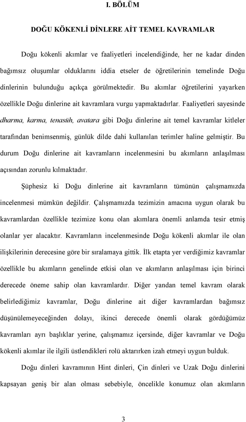 Faaliyetleri sayesinde dharma, karma, tenasüh, avatara gibi Doğu dinlerine ait temel kavramlar kitleler tarafından benimsenmiş, günlük dilde dahi kullanılan terimler haline gelmiştir.