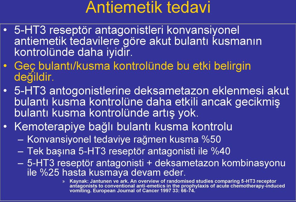 Kemoterapiye bağlı bulantı kusma kontrolu Konvansiyonel tedaviye rağmen kusma %50 Tek başına 5-HT3 reseptör antagonisti ile %40 5-HT3 reseptör antagonisti + deksametazon kombinasyonu ile %25