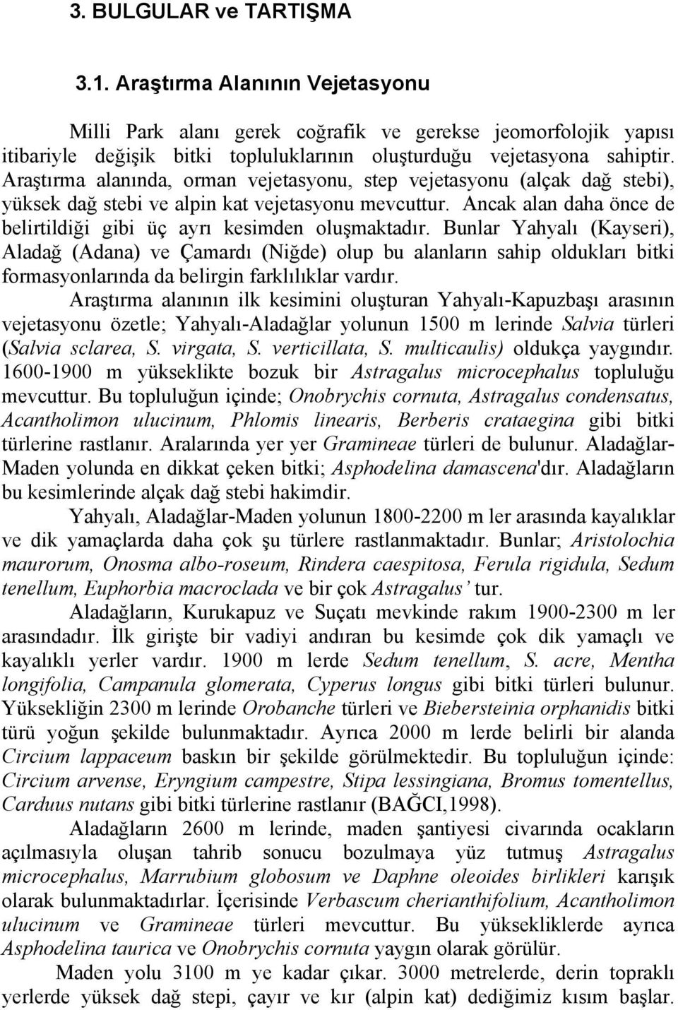 Bunlar Yahyalı (Kayseri), Aladağ (Adana) ve Çamardı (Niğde) olup bu alanların sahip oldukları bitki formasyonlarında da belirgin farklılıklar vardır.