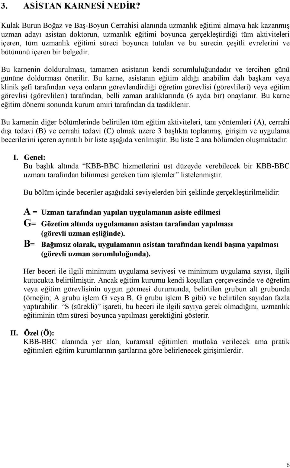 eğitimi süreci boyunca tutulan ve bu sürecin çeşitli evrelerini ve bütününü içeren bir belgedir.