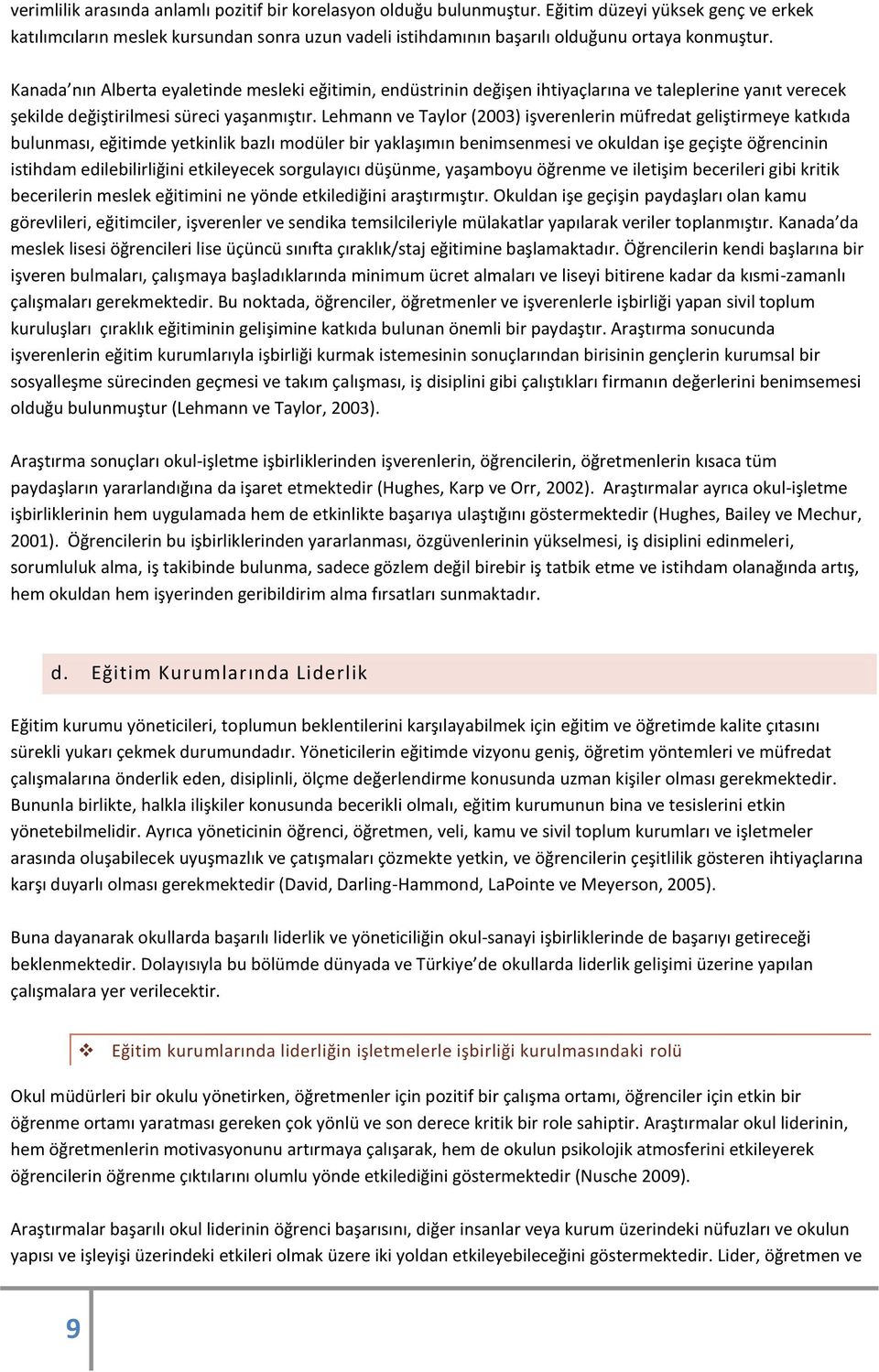 Kanada nın Alberta eyaletinde mesleki eğitimin, endüstrinin değişen ihtiyaçlarına ve taleplerine yanıt verecek şekilde değiştirilmesi süreci yaşanmıştır.