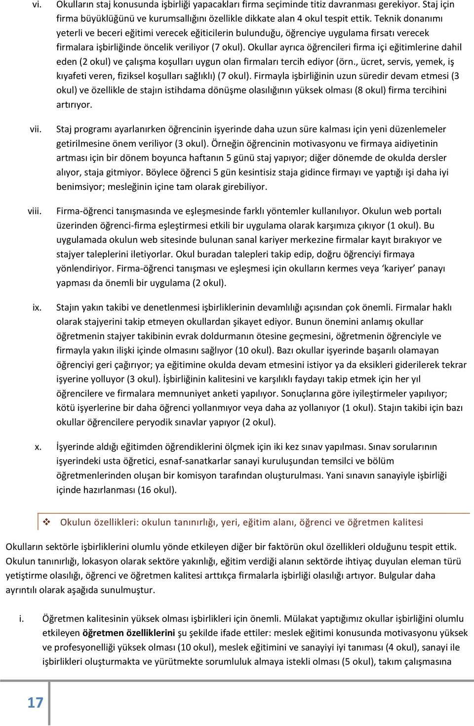 Okullar ayrıca öğrencileri firma içi eğitimlerine dahil eden (2 okul) ve çalışma koşulları uygun olan firmaları tercih ediyor (örn.