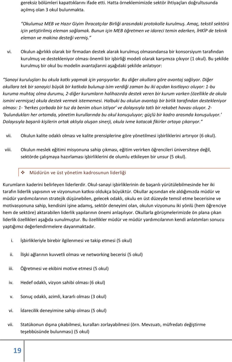 Bunun için MEB öğretmen ve idareci temin ederken, İHKİP de teknik eleman ve makina desteği vermiş. vi.