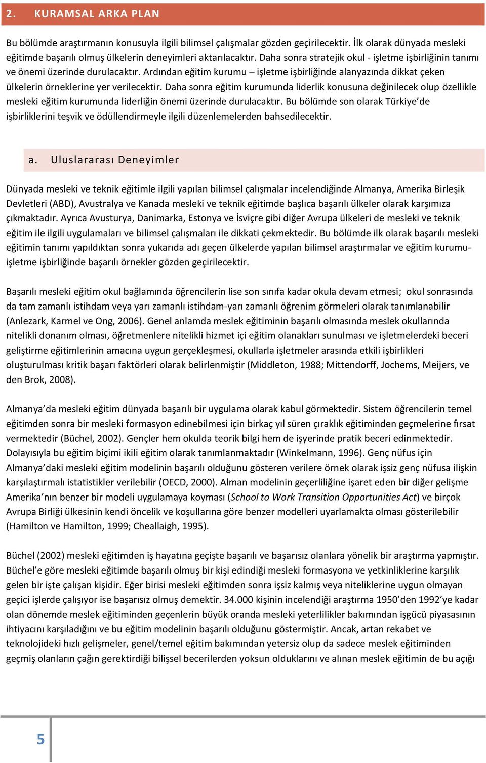 Daha sonra eğitim kurumunda liderlik konusuna değinilecek olup özellikle mesleki eğitim kurumunda liderliğin önemi üzerinde durulacaktır.