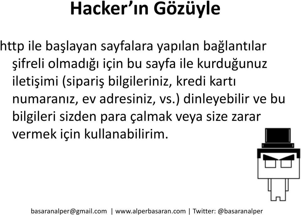 bilgileriniz, kredi kartı numaranız, ev adresiniz, vs.