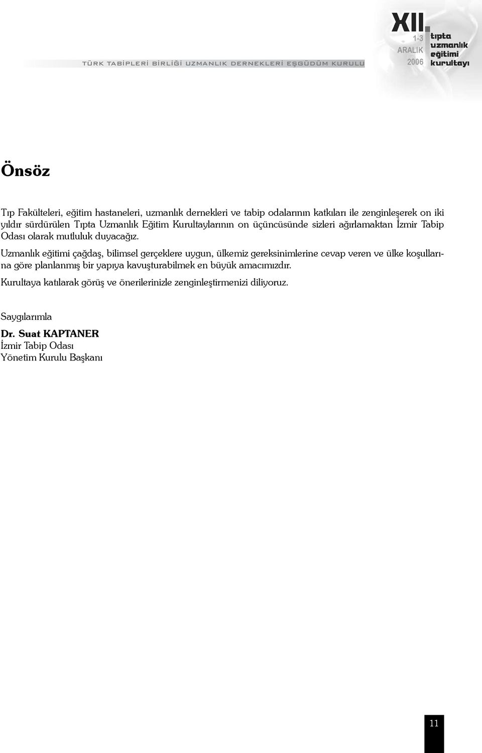 Uzmanlık eğitimi çağdaş, bilimsel gerçeklere uygun, ülkemiz gereksinimlerine cevap veren ve ülke koşullarına göre planlanmış bir yapıya