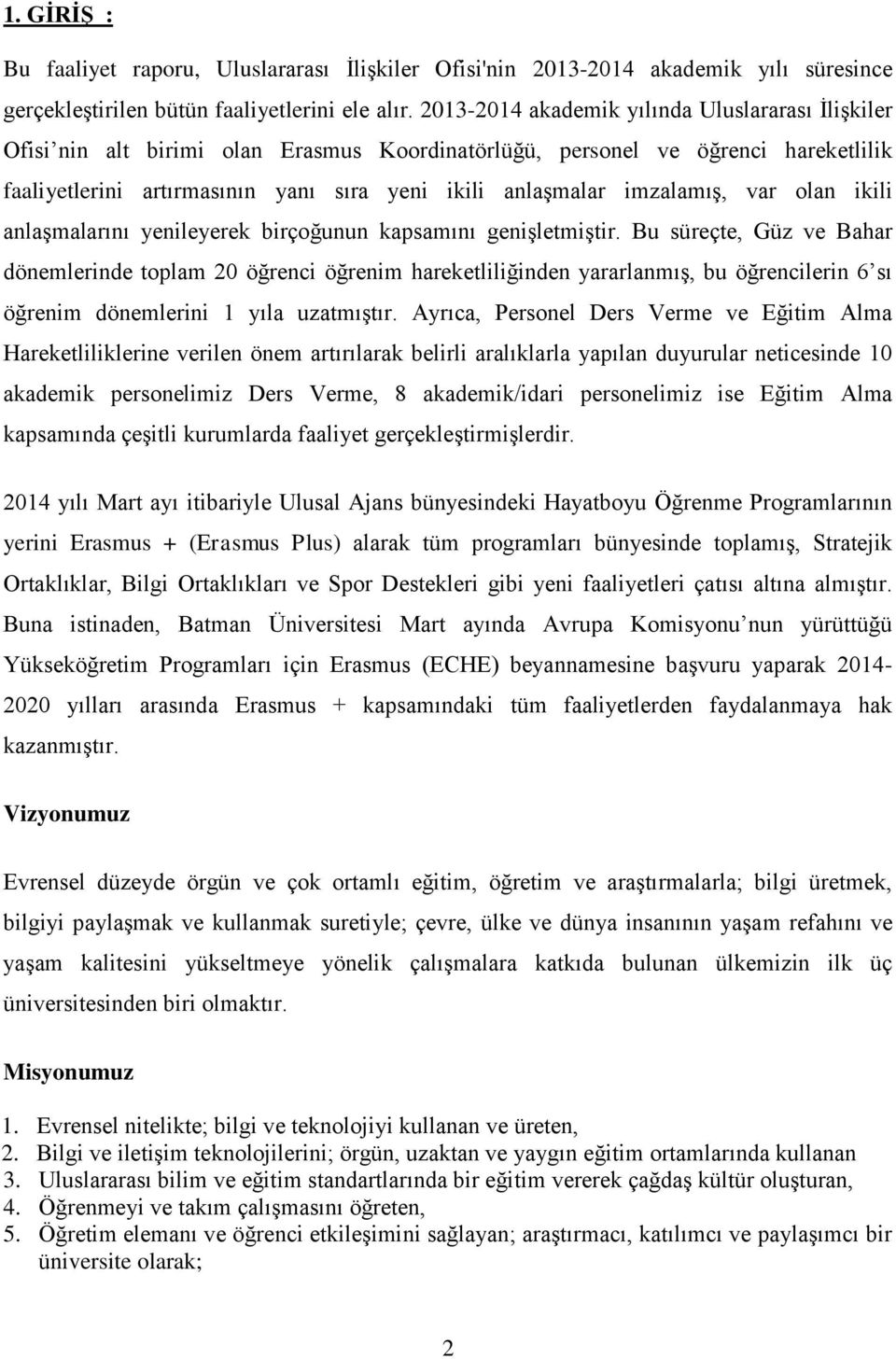 imzalamış, var olan ikili anlaşmalarını yenileyerek birçoğunun kapsamını genişletmiştir.