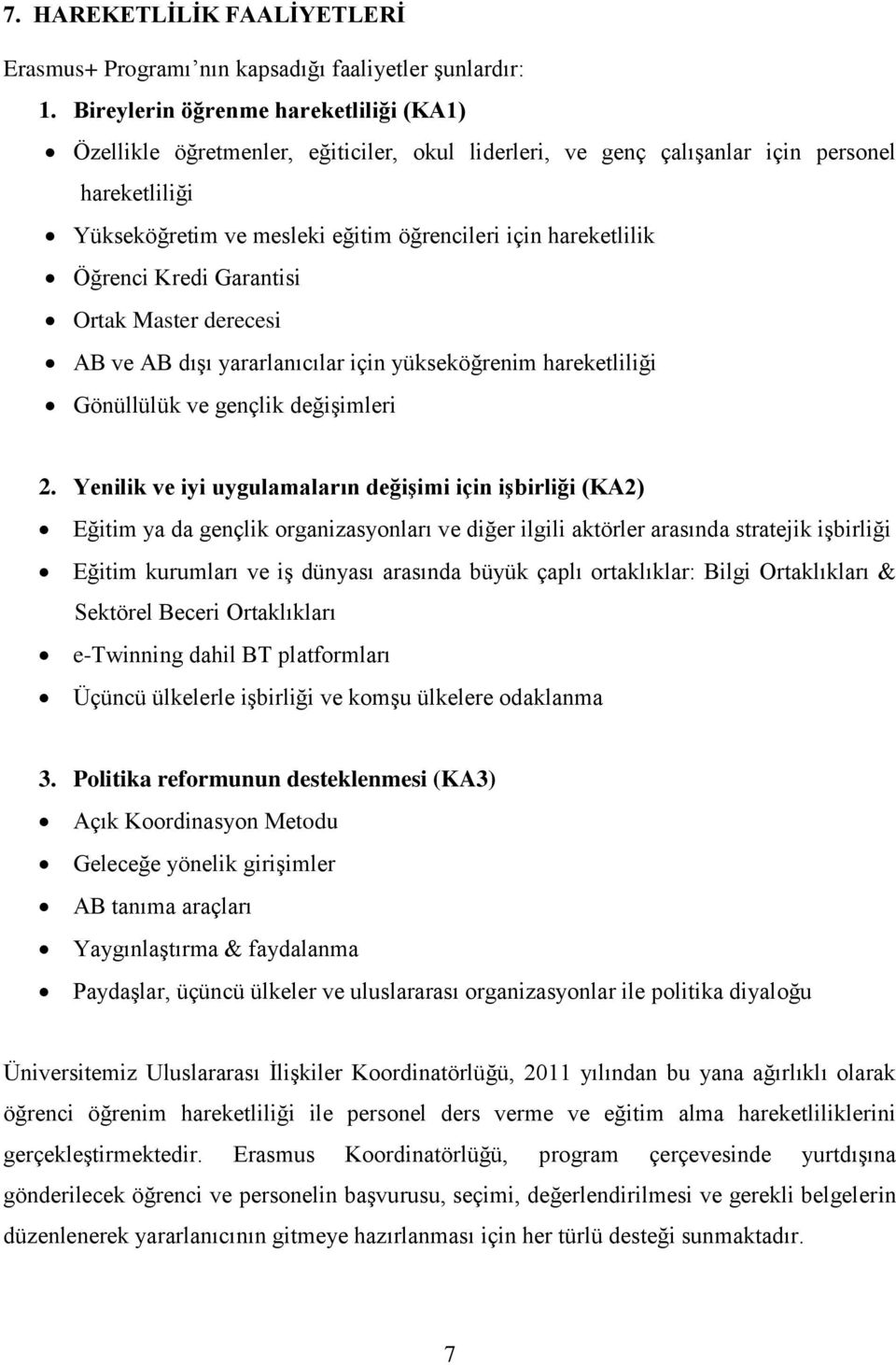 Öğrenci Kredi Garantisi Ortak Master derecesi AB ve AB dışı yararlanıcılar için yükseköğrenim hareketliliği Gönüllülük ve gençlik değişimleri.