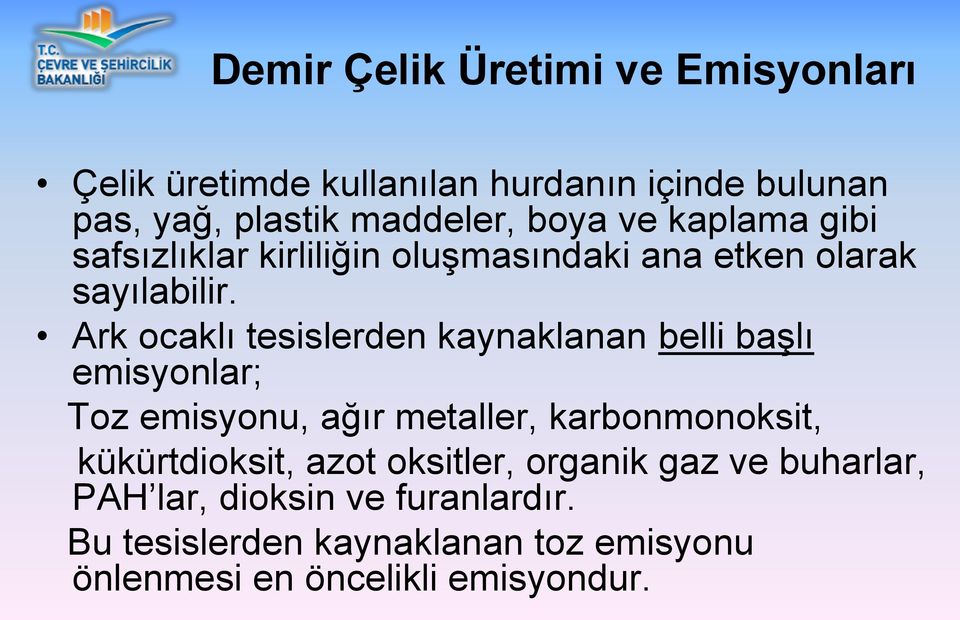 Ark ocaklı tesislerden kaynaklanan belli başlı emisyonlar; Toz emisyonu, ağır metaller, karbonmonoksit,