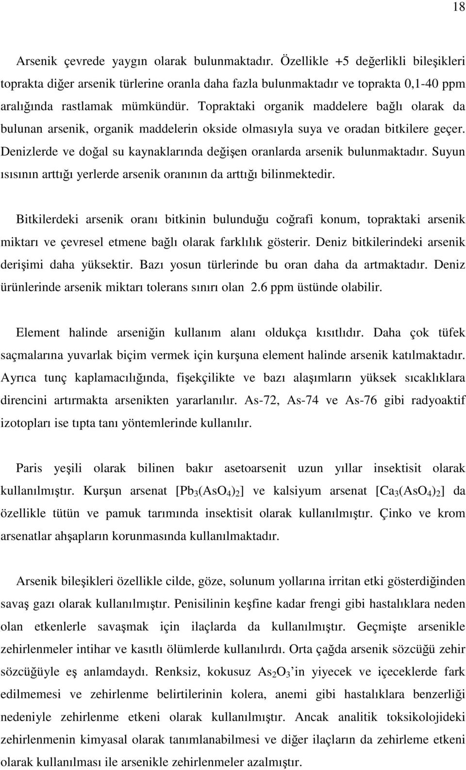 Topraktaki organik maddelere bağlı olarak da bulunan arsenik, organik maddelerin okside olmasıyla suya ve oradan bitkilere geçer.