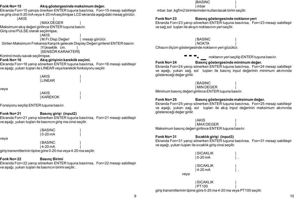 MAX DEGER Maksimum akýþ deðeri girilince ENTER tuþuna basýlýr. Giriþ cinsi PULSE olarak seçilmiþse, M.Fr.Disp.Deðeri mesajý görülür.