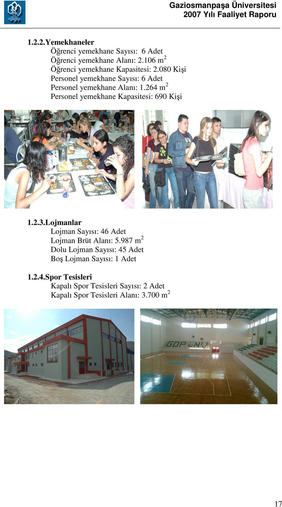264 m2 Personel yemekhane Kapasitesi: 690 Kişi 1.2.3.Lojmanlar Lojman Sayısı: 46 Adet Lojman Brüt Alanı: 5.