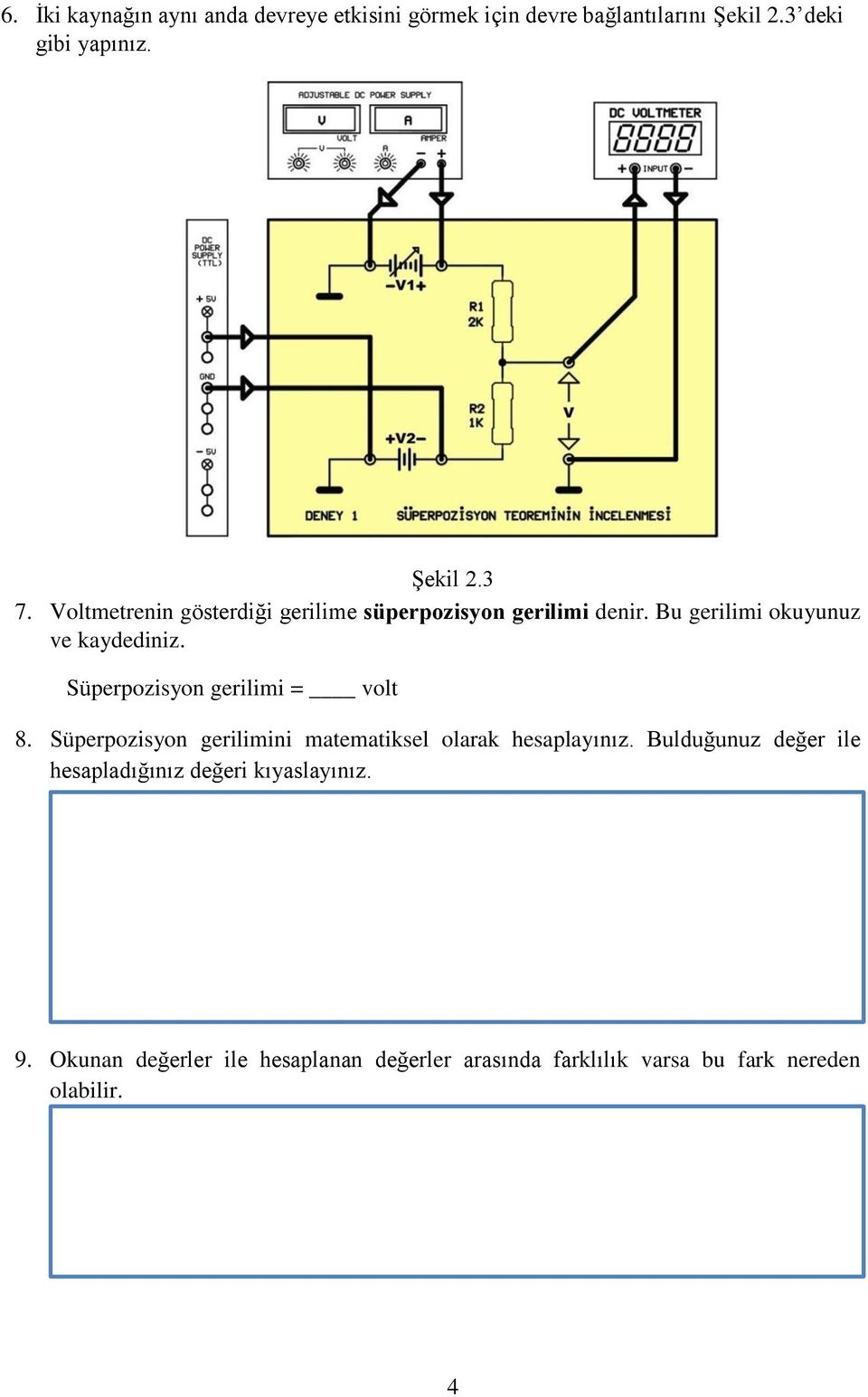 Süperpozisyon gerilimi = volt 8. Süperpozisyon gerilimini matematiksel olarak hesaplayınız.