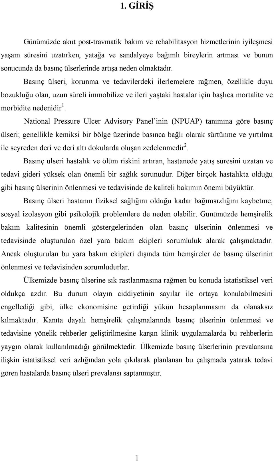 Basınç ülseri, korunma ve tedavilerdeki ilerlemelere rağmen, özellikle duyu bozukluğu olan, uzun süreli immobilize ve ileri yaştaki hastalar için başlıca mortalite ve morbidite nedenidir 1.