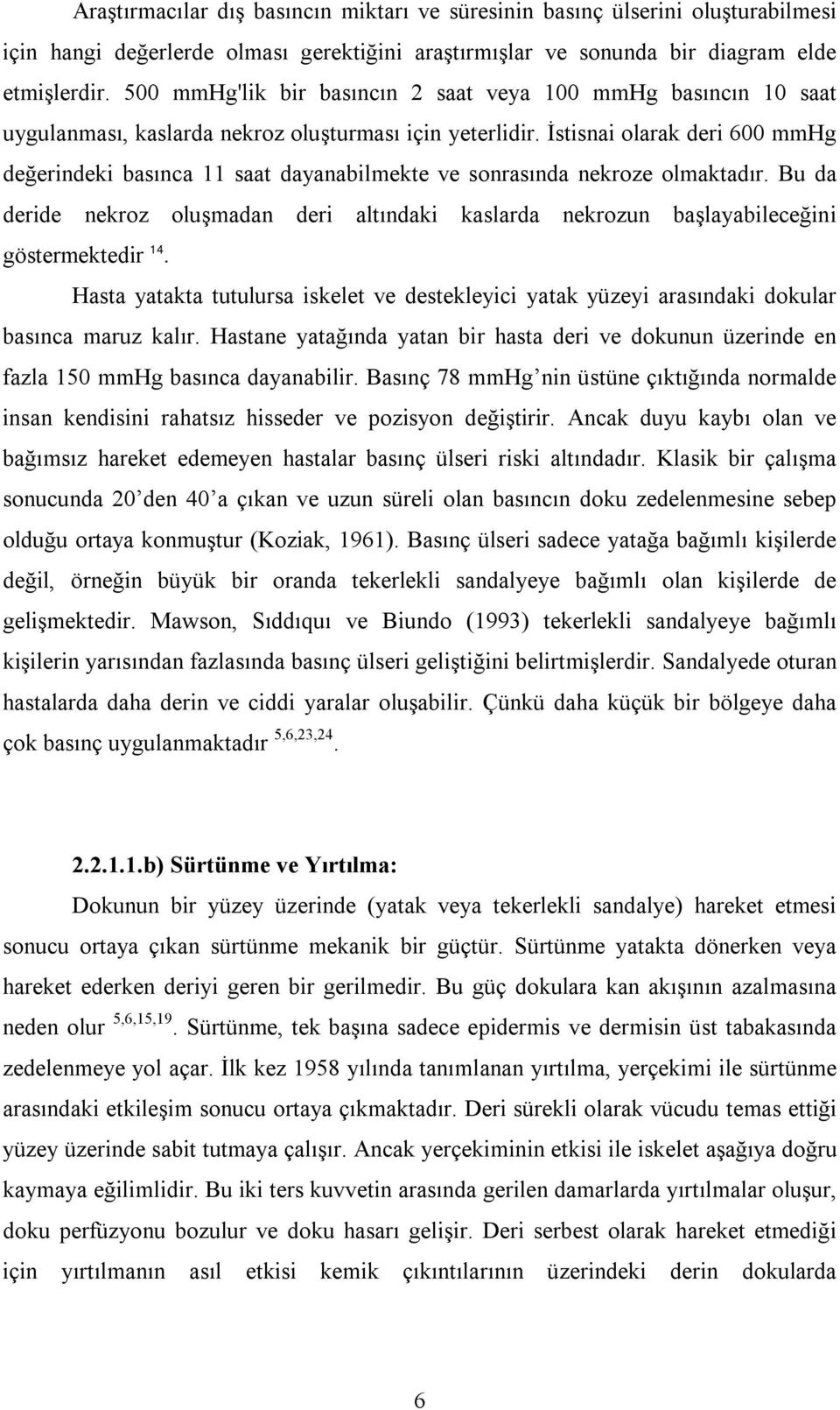 İstisnai olarak deri 600 mmhg değerindeki basınca 11 saat dayanabilmekte ve sonrasında nekroze olmaktadır.