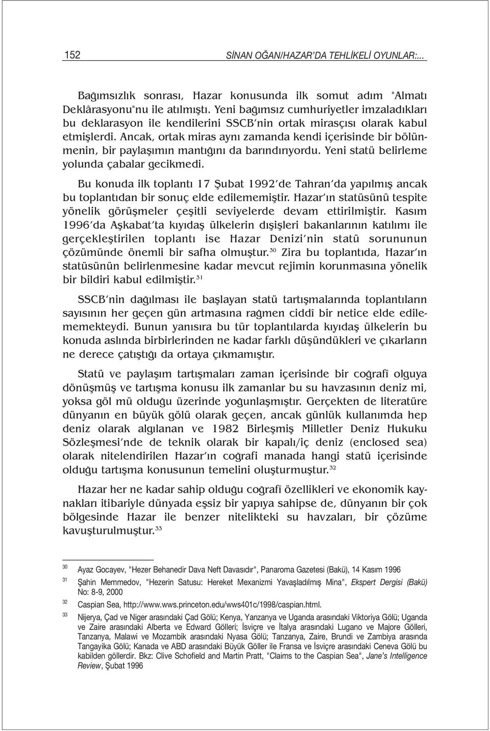 Ancak, ortak miras aynı zamanda kendi içerisinde bir bölünmenin, bir paylaşımın mantığını da barındırıyordu. Yeni statü belirleme yolunda çabalar gecikmedi.