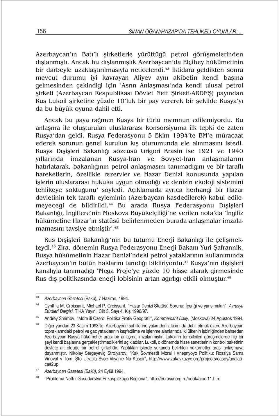 43 İktidara geldikten sonra mevcut durumu iyi kavrayan Aliyev aynı akibetin kendi başına gelmesinden çekindiği için "Asrın Anlaşması"nda kendi ulusal petrol şirketi (Azerbaycan Respublikası Dövlet