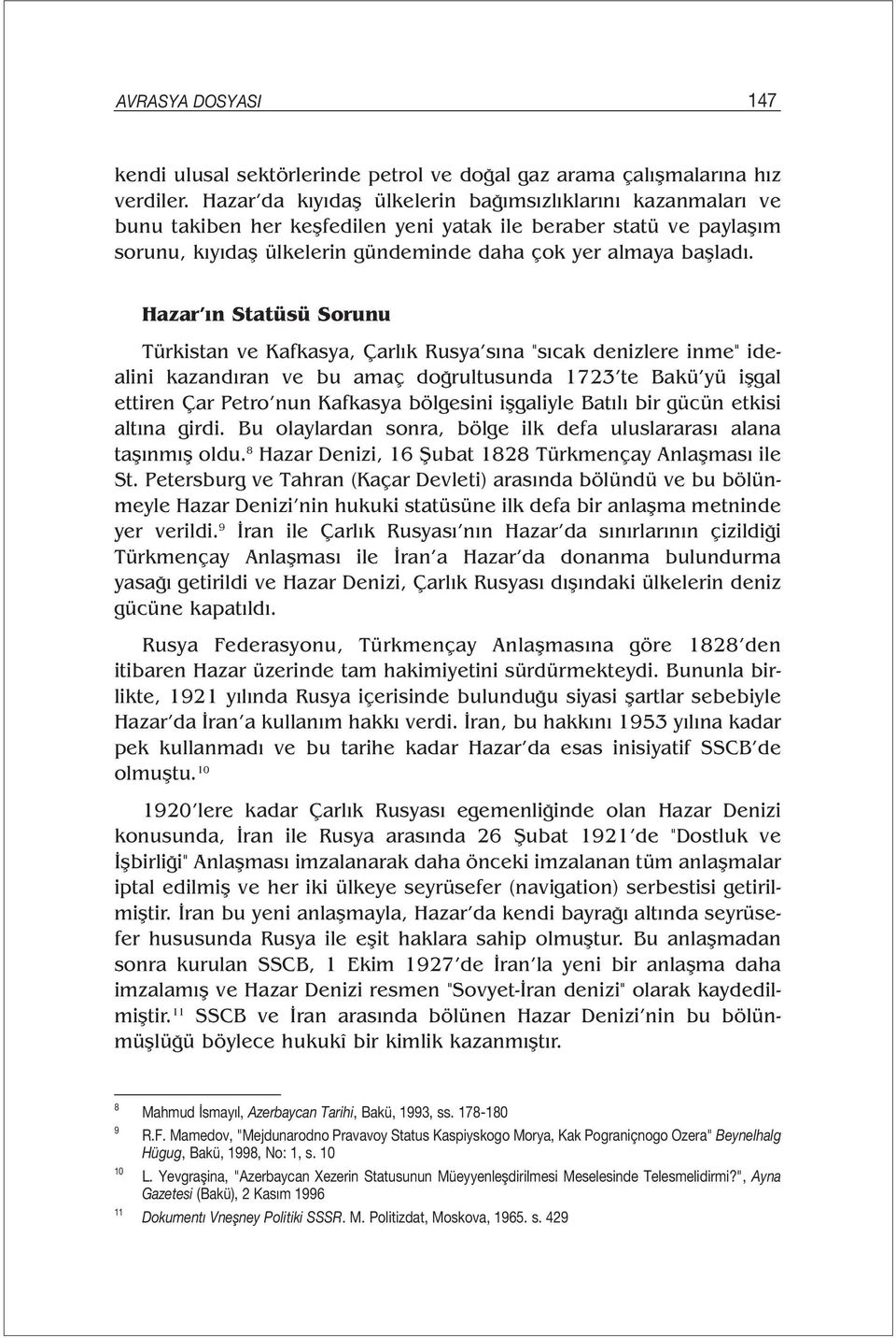 Hazar ın Statüsü Sorunu Türkistan ve Kafkasya, Çarlık Rusya sına "sıcak denizlere inme" idealini kazandıran ve bu amaç doğrultusunda 1723 te Bakü yü işgal ettiren Çar Petro nun Kafkasya bölgesini