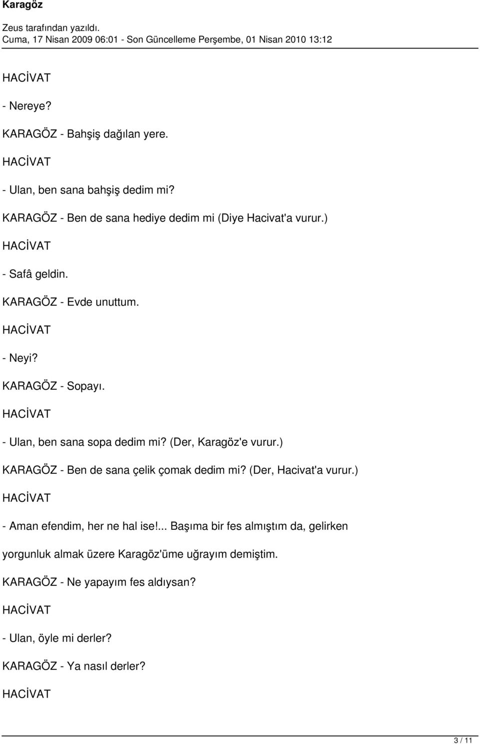 ) KARAGÖZ - Ben de sana çelik çomak dedim mi? (Der, Hacivat'a vurur.) - Aman efendim, her ne hal ise!