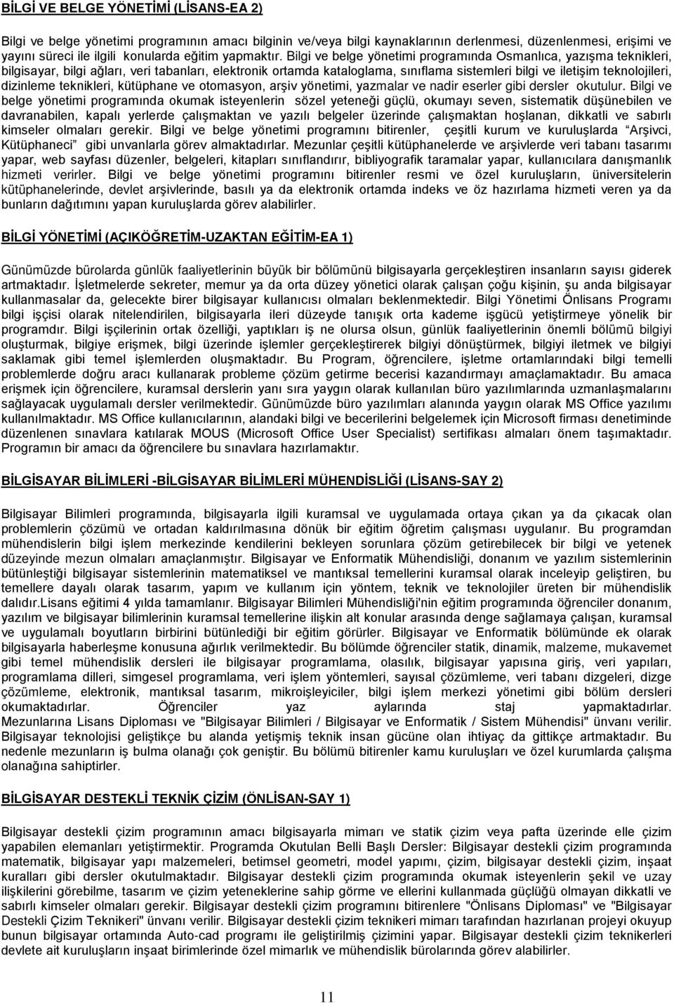 Bilgi ve belge yönetimi programında Osmanlıca, yazışma teknikleri, bilgisayar, bilgi ağları, veri tabanları, elektronik ortamda kataloglama, sınıflama sistemleri bilgi ve iletişim teknolojileri,