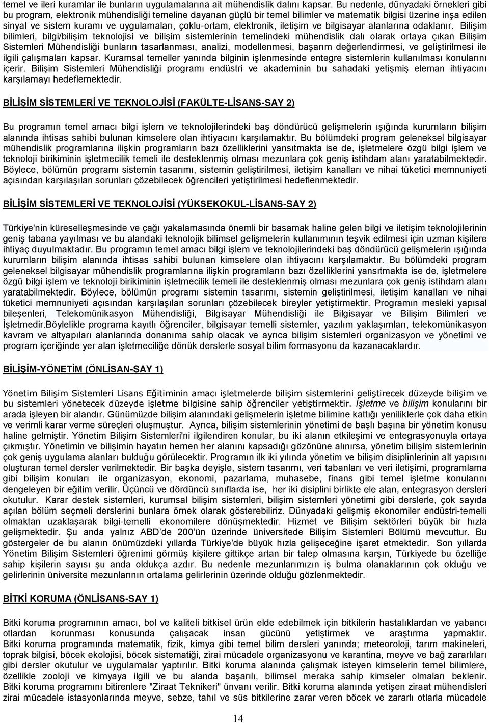 çoklu-ortam, elektronik, iletişim ve bilgisayar alanlarına odaklanır.