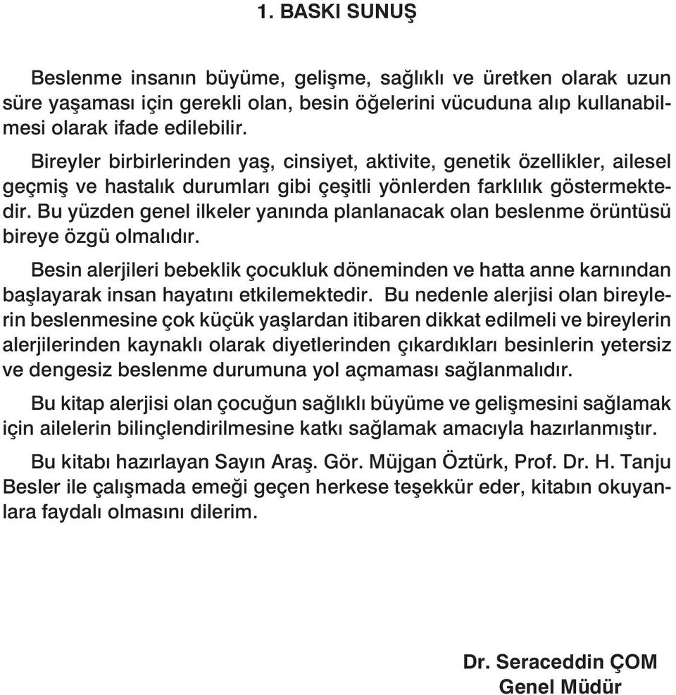 Bu yüzden genel ilkeler yanında planlanacak olan beslenme örüntüsü bireye özgü olmalıdır.