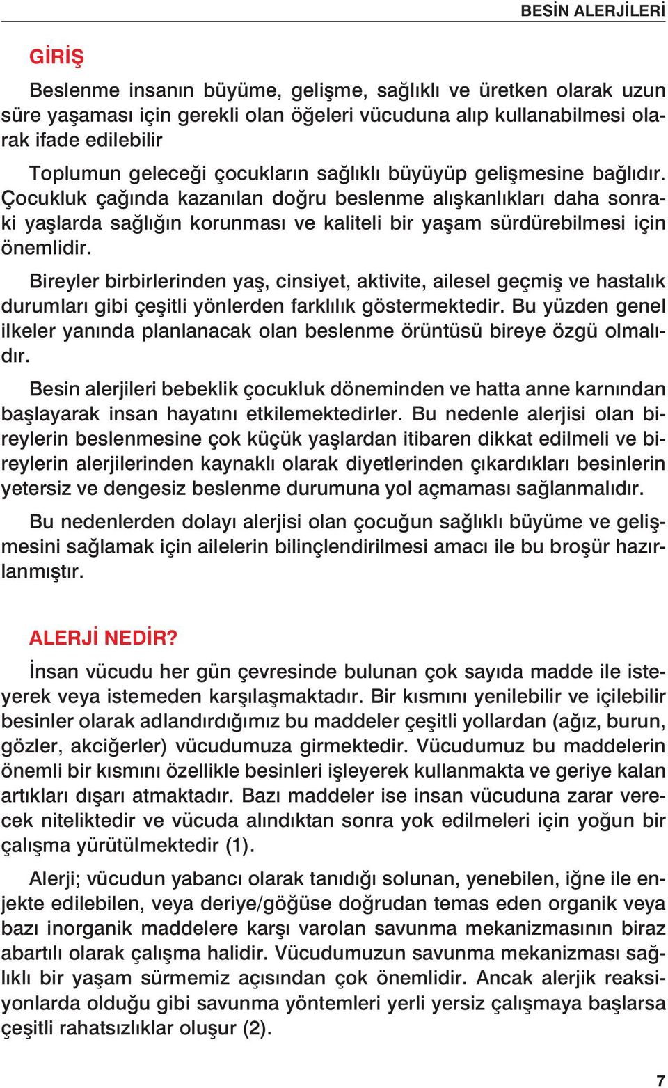 Bireyler birbirlerinden yaş, cinsiyet, aktivite, ailesel geçmiş ve hastalık durumları gibi çeşitli yönlerden farklılık göstermektedir.