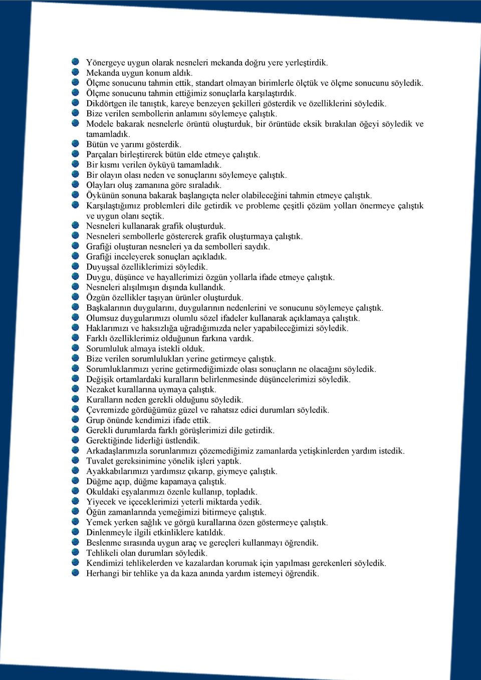 Modele bakarak nesnelerle örüntü oluşturduk, bir örüntüde eksik bırakılan öğeyi söyledik ve tamamladık. Bütün ve yarımı gösterdik. Parçaları birleştirerek bütün elde etmeye çalıştık.