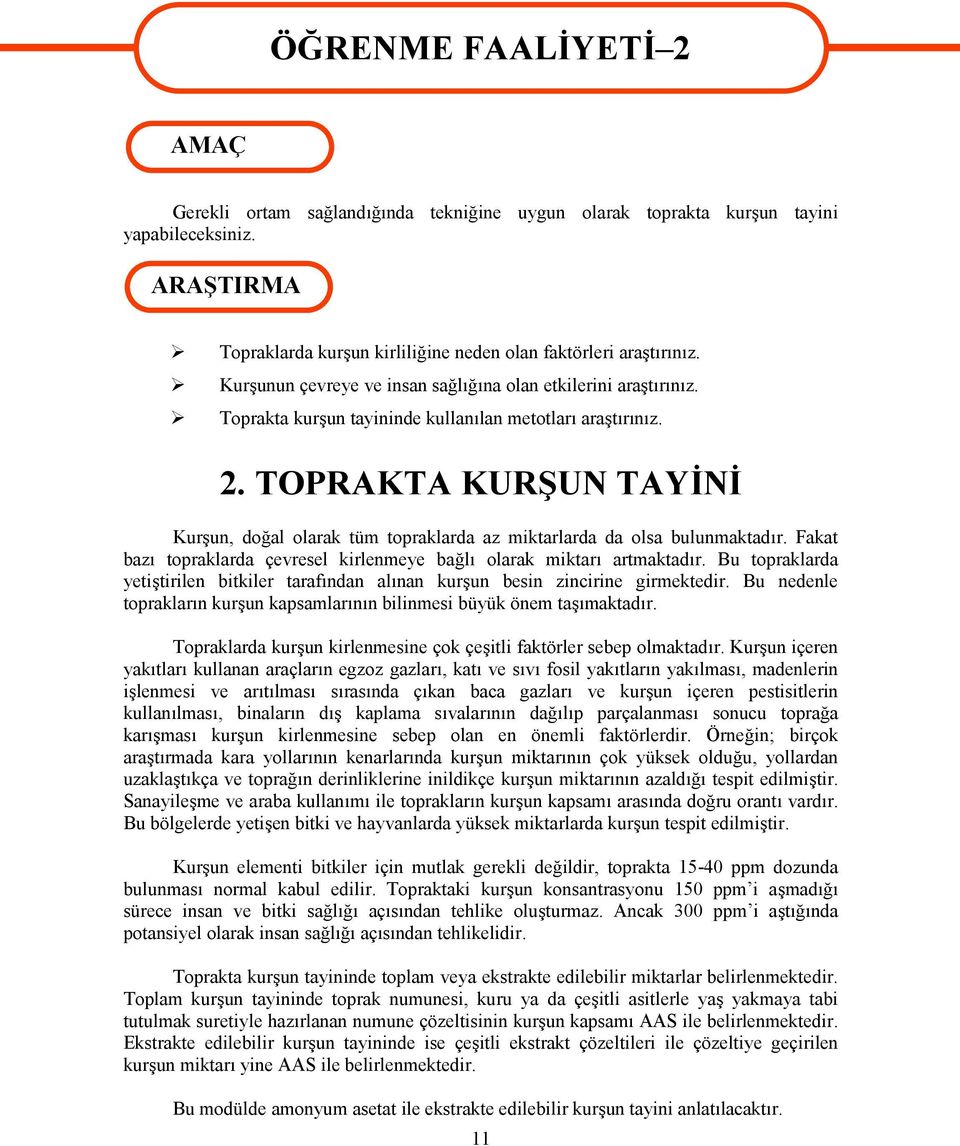 2. TOPRAKTA KURŞUN TAYİNİ Kurşun, doğal olarak tüm topraklarda az miktarlarda da olsa bulunmaktadır. Fakat bazı topraklarda çevresel kirlenmeye bağlı olarak miktarı artmaktadır.