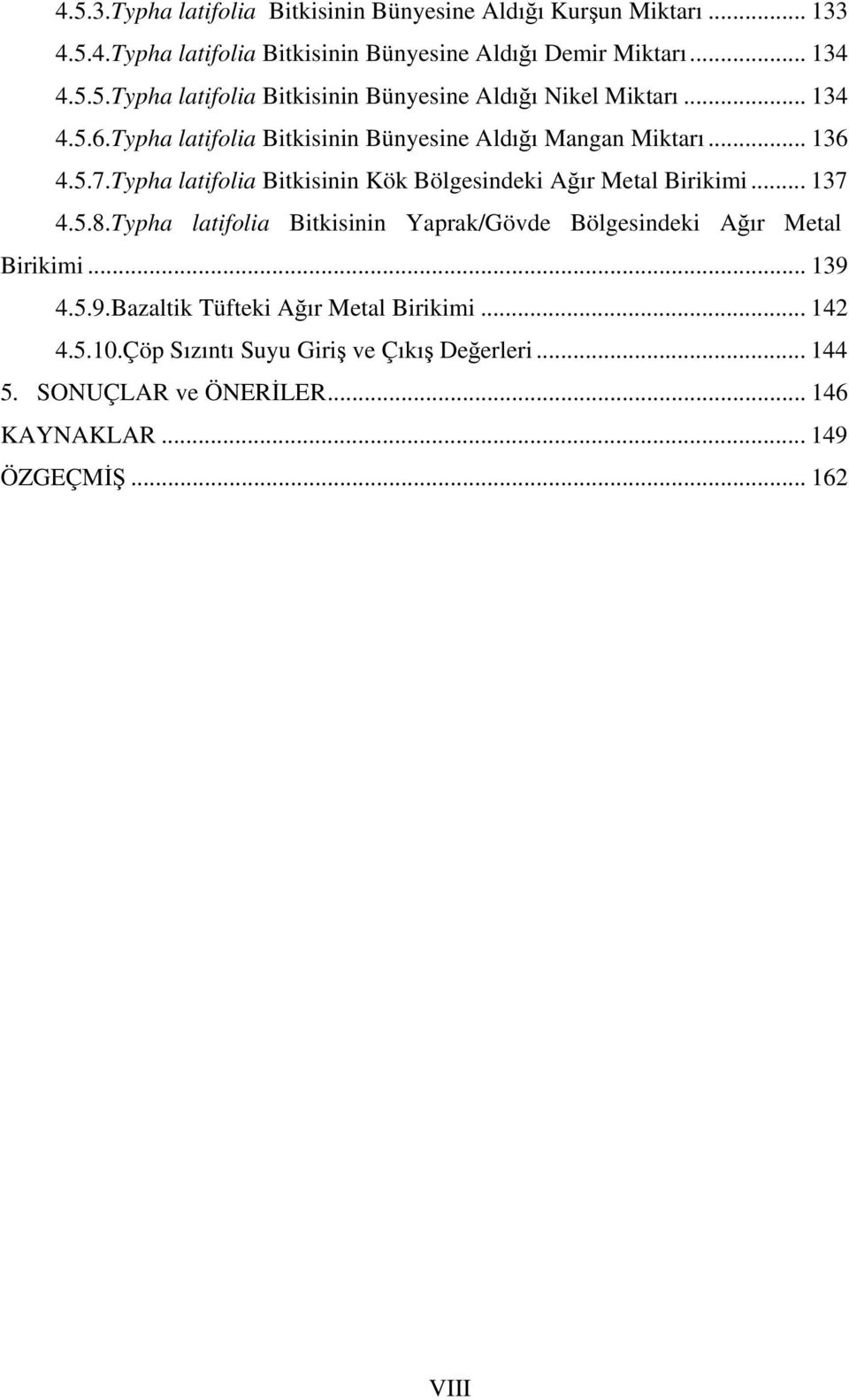 5.8.Typha latifolia Bitkisinin Yaprak/Gövde Bölgesindeki Ağır Metal Birikimi... 139 4.5.9.Bazaltik Tüfteki Ağır Metal Birikimi... 142 4.5.10.