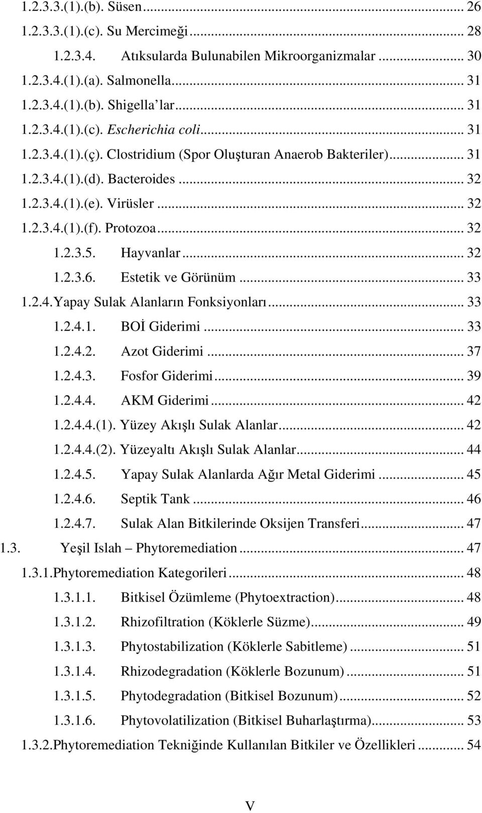 .. 32 1.2.3.6. Estetik ve Görünüm... 33 1.2.4.Yapay Sulak Alanların Fonksiyonları... 33 1.2.4.1. BOİ Giderimi... 33 1.2.4.2. Azot Giderimi... 37 1.2.4.3. Fosfor Giderimi... 39 1.2.4.4. AKM Giderimi.