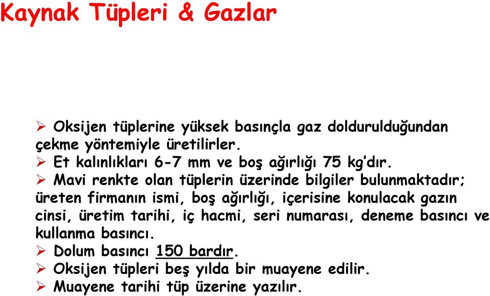 Mavi renkte olan tüplerin üzerinde bilgiler bulunmaktadır; üreten firmanın ismi, boş ağırlığı, içerisine konulacak