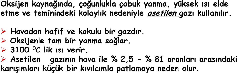 Oksijenle tam bir yanma sağlar. 3100 0 C lik ısı verir.