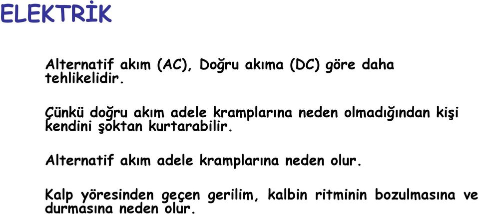 şoktan kurtarabilir. Alternatif akım adele kramplarına neden olur.