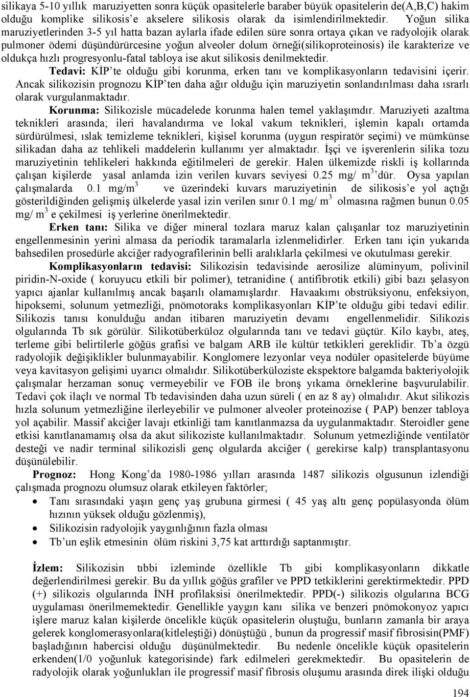 karakterize ve oldukça hızlı progresyonlu-fatal tabloya ise akut silikosis denilmektedir. Tedavi: KİP te olduğu gibi korunma, erken tanı ve komplikasyonların tedavisini içerir.